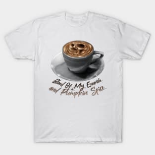 Blood Of My Enemies. Oh...And Pumpkin Spice. T-Shirt